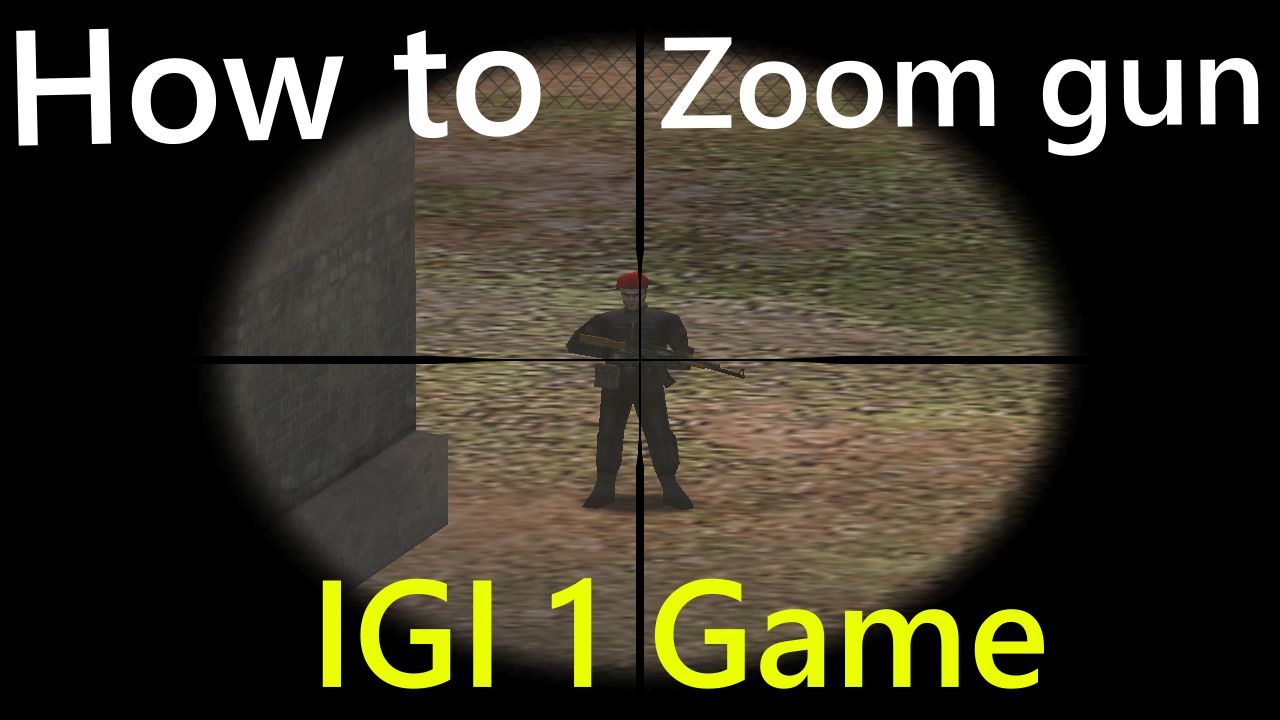 how to zoom gun in IGI 1 game
